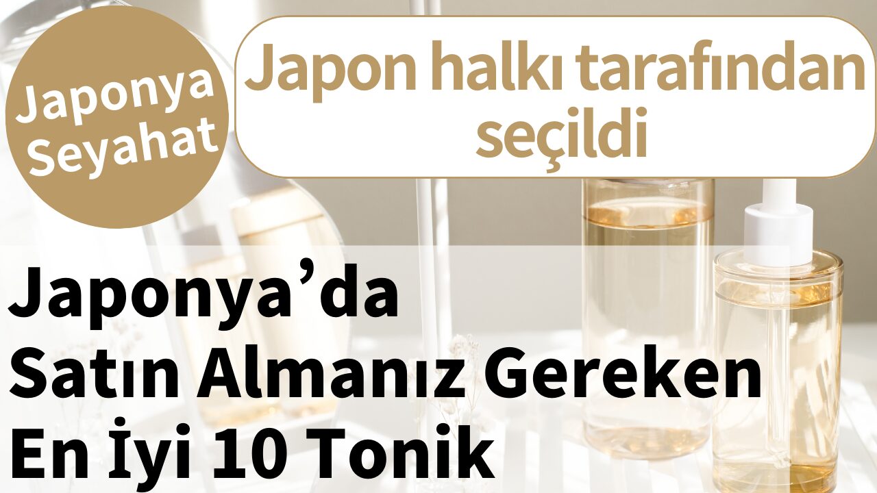 Japonya’da Satın Almanız Gereken En İyi 10 Tonik